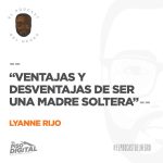 Ventajas y Desventajas de ser Madre Soltera - Lyanne Rijo